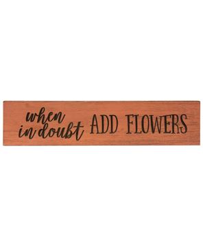 Picture of When In Doubt Add Flowers Engraved Sign, 24"