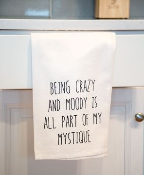 Picture of Being Crazy And Moody Is All Part Of My Mystique Dish Towel